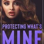 Protecting What’s Mine Free Epub by Ella Goode